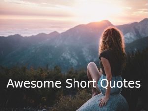 Best and Amazing Short Quotes