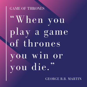 Best Game of Thrones GOT quote that says When you play a game of thrones you win or you die