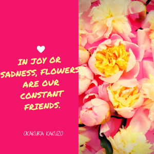 In joy or sadness, flowers are our constant friends awesome flower quotes