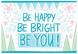 Be Happy, Be bright, Be you best quotes on strength