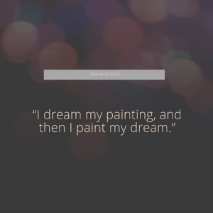 I dream my painting, and then I paint my dream best dream quotes you will find