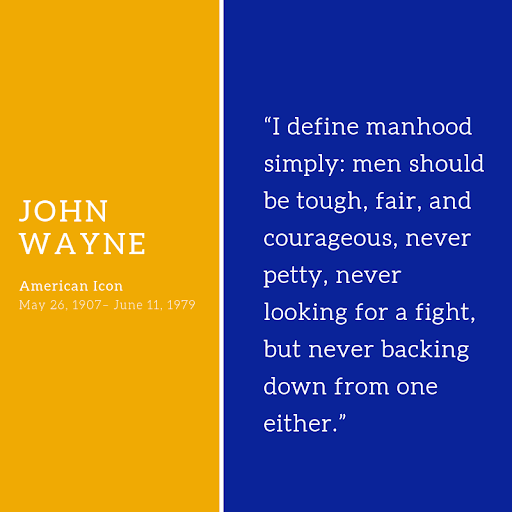 I define manhood simply men should be tough, fair, and courageous, never petty, never looking for a fight, but never backing down from one either